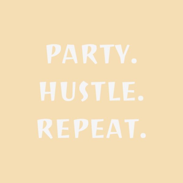 Party Hustle Repeat. Thumbnail