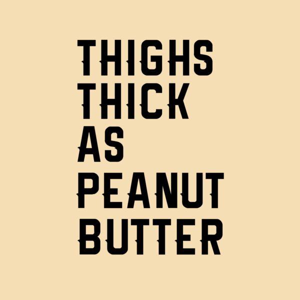 Thighs Thick As Peanut Butter Thumbnail